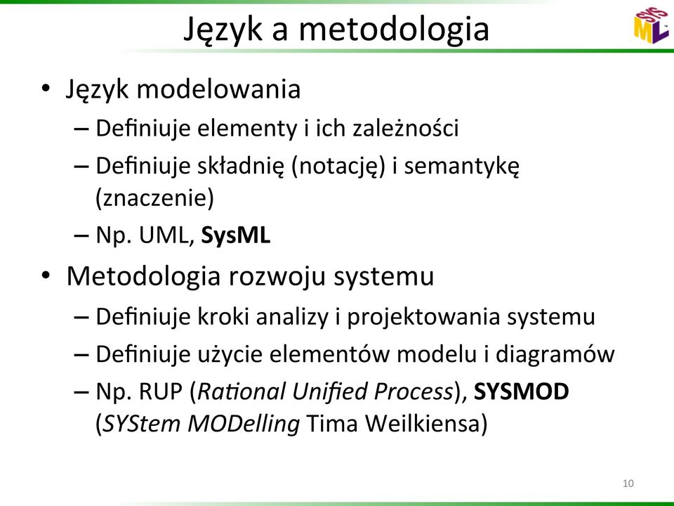 UML, SysML Metodologia rozwoju systemu Definiuje kroki analizy i projektowania