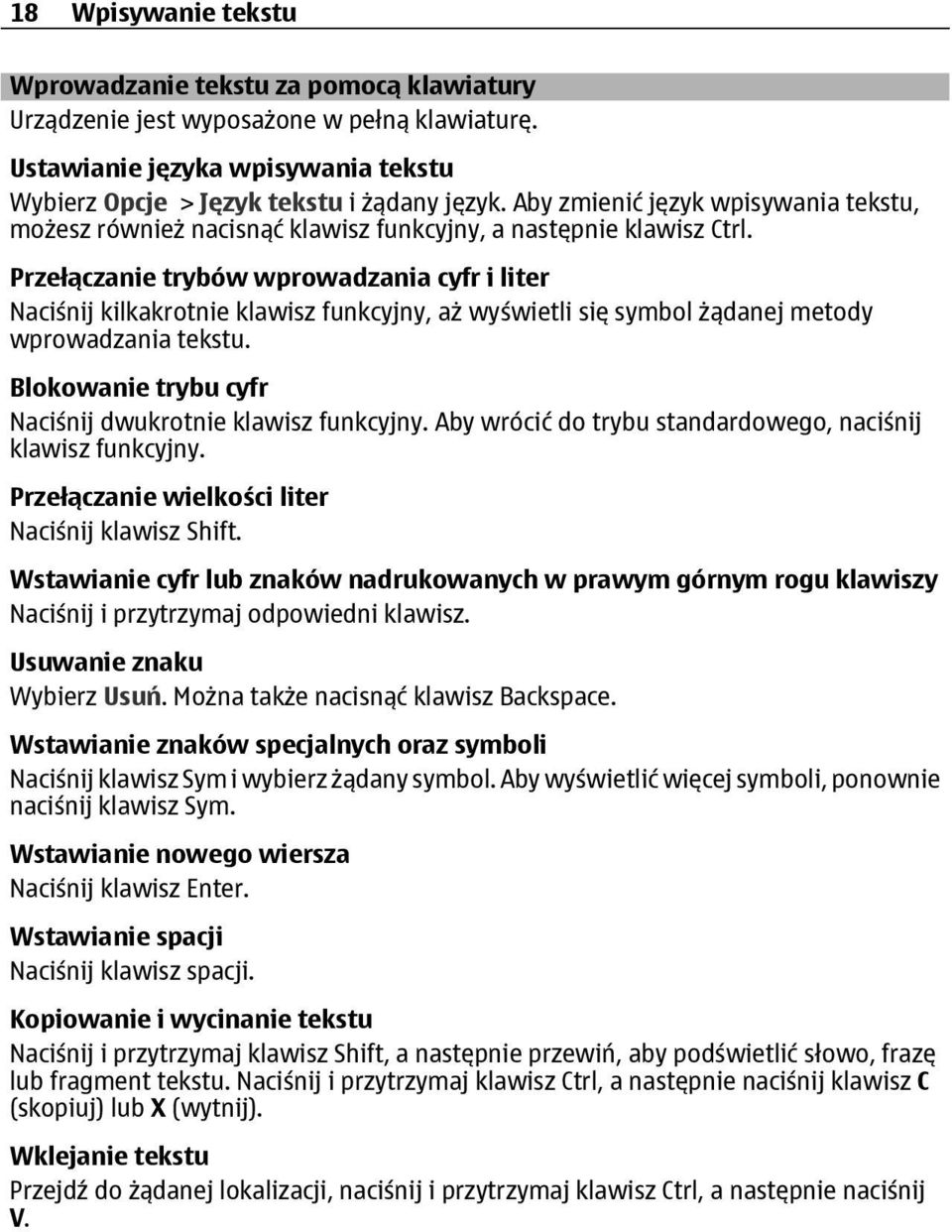 Przełączanie trybów wprowadzania cyfr i liter Naciśnij kilkakrotnie klawisz funkcyjny, aż wyświetli się symbol żądanej metody wprowadzania tekstu.