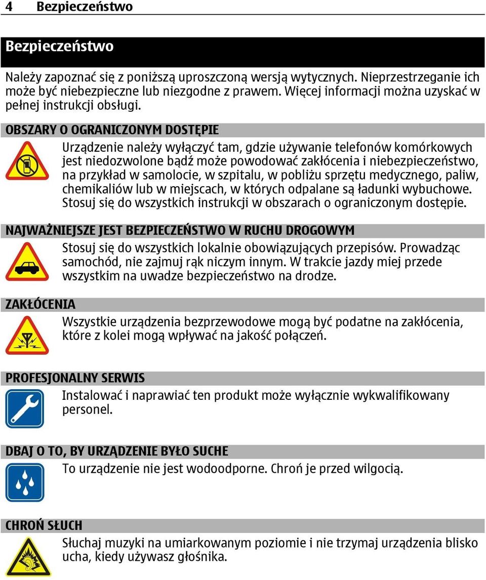 OBSZARY O OGRANICZONYM DOSTĘPIE Urządzenie należy wyłączyć tam, gdzie używanie telefonów komórkowych jest niedozwolone bądź może powodować zakłócenia i niebezpieczeństwo, na przykład w samolocie, w