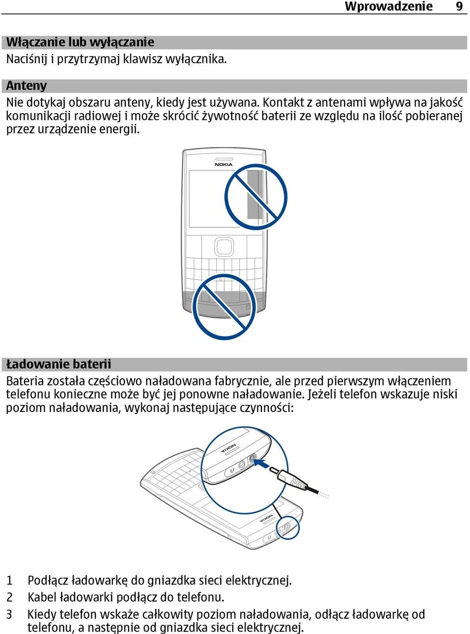 Ładowanie baterii Bateria została częściowo naładowana fabrycznie, ale przed pierwszym włączeniem telefonu konieczne może być jej ponowne naładowanie.