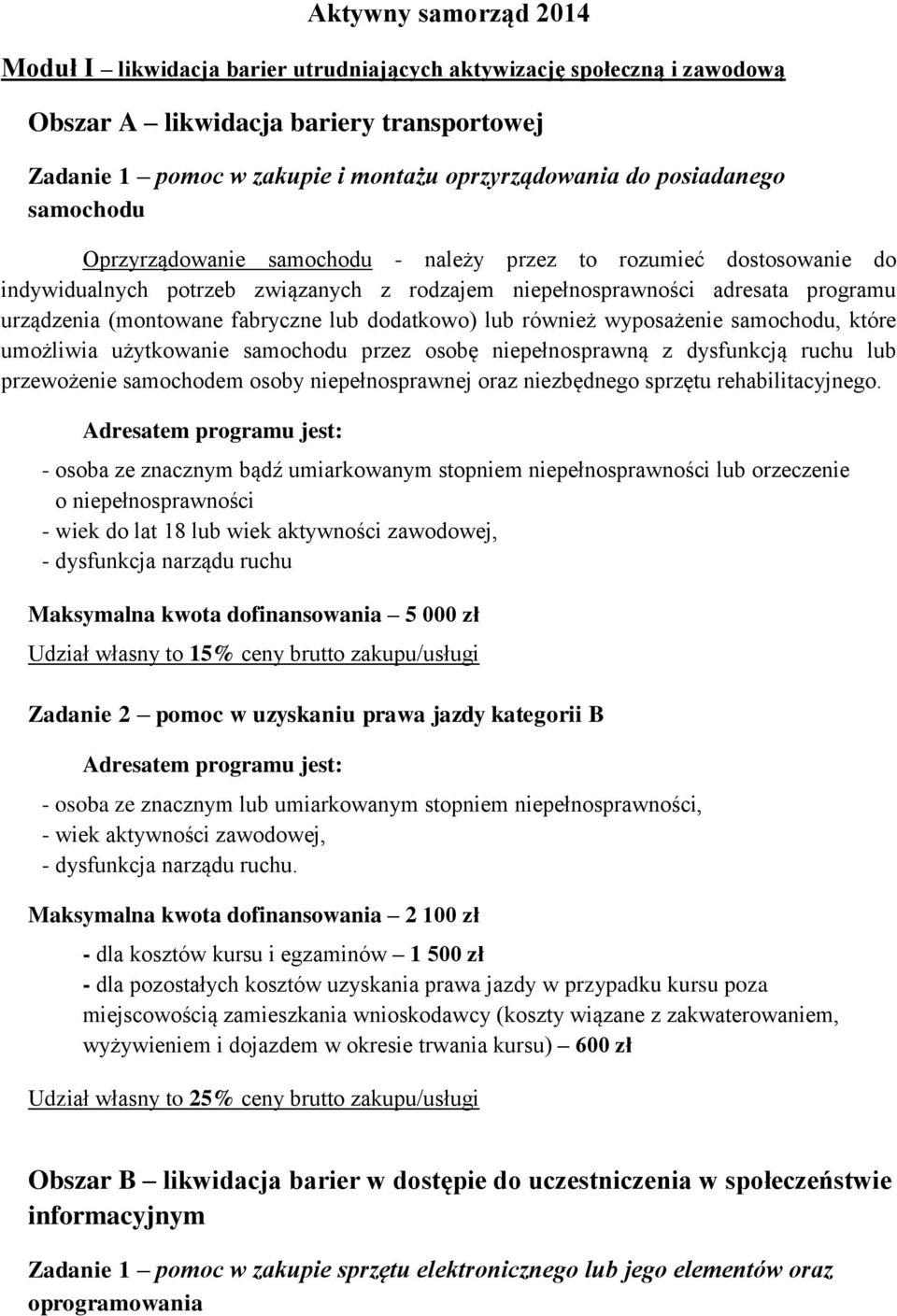 fabryczne lub dodatkowo) lub również wyposażenie samochodu, które umożliwia użytkowanie samochodu przez osobę niepełnosprawną z dysfunkcją ruchu lub przewożenie samochodem osoby niepełnosprawnej oraz