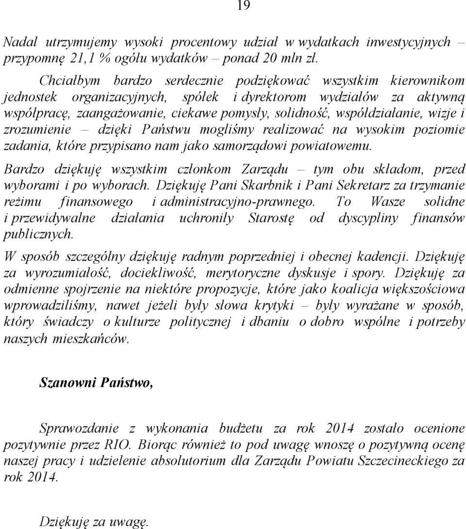 współdziałanie, wizje i zrozumienie dzięki Państwu mogliśmy realizować na wysokim poziomie zadania, które przypisano nam jako samorządowi powiatowemu.