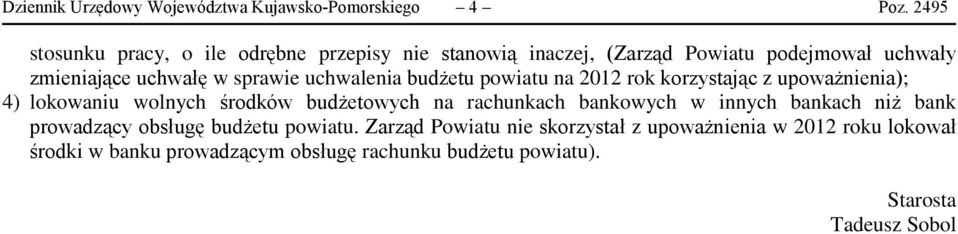 uchwalenia budżetu powiatu na 2012 rok korzystając z upoważnienia); 4) lokowaniu wolnych środków budżetowych na rachunkach bankowych