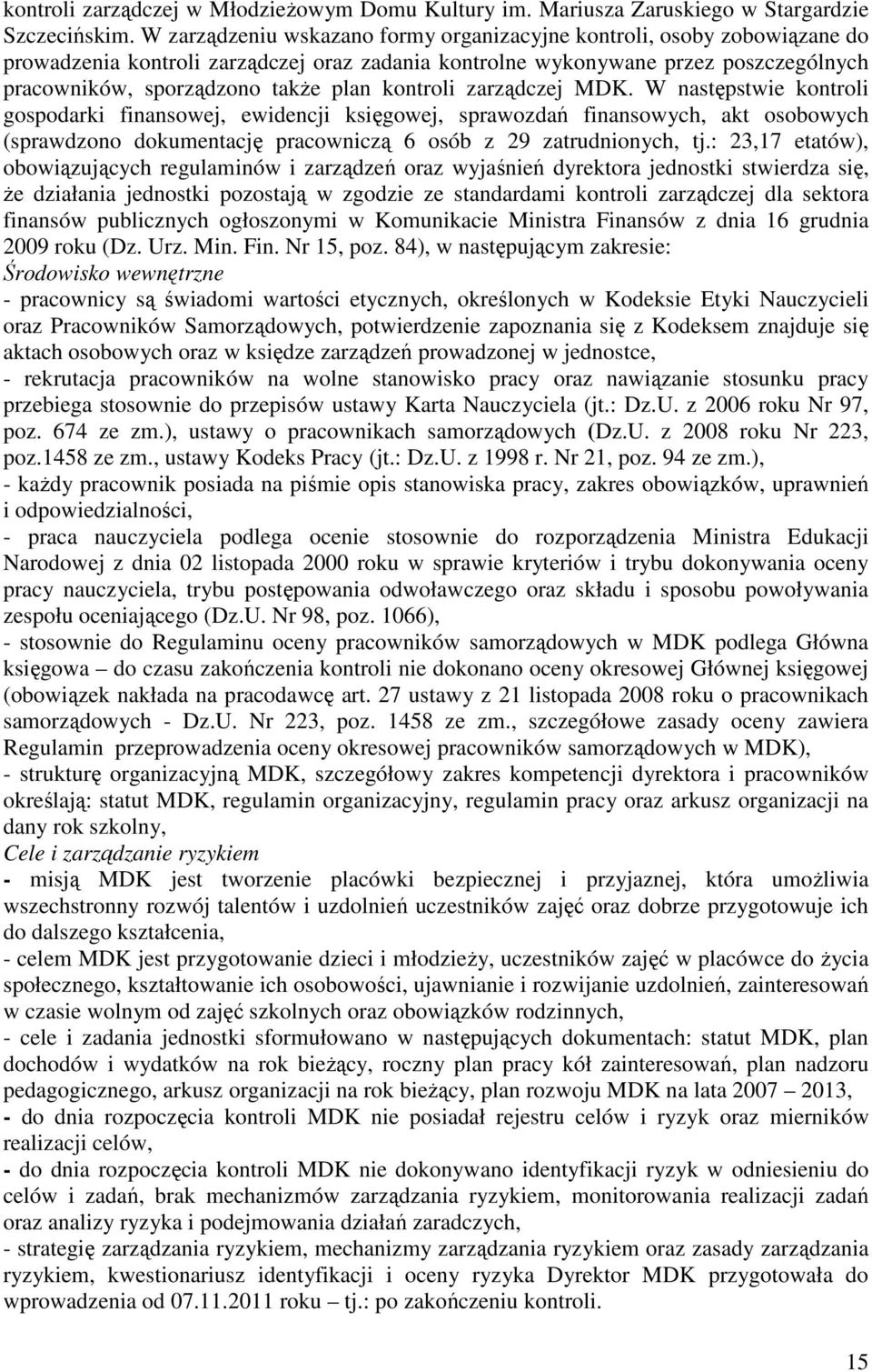 kontroli zarządczej MDK. W następstwie kontroli gospodarki finansowej, ewidencji księgowej, sprawozdań finansowych, akt osobowych (sprawdzono dokumentację pracowniczą 6 osób z 29 zatrudnionych, tj.