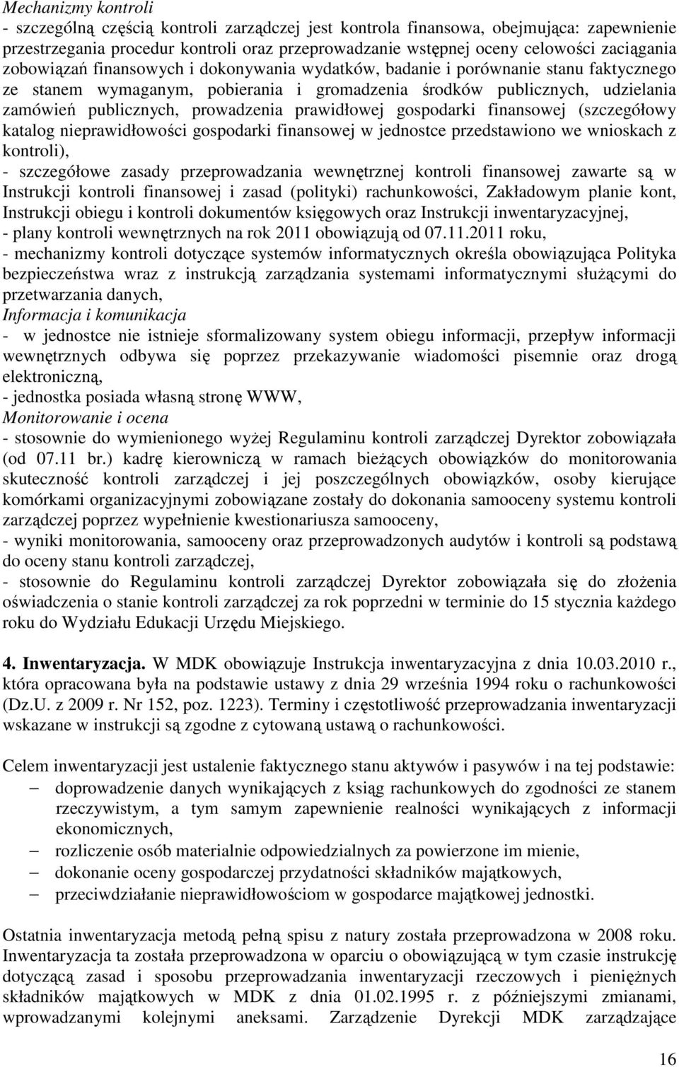 prawidłowej gospodarki finansowej (szczegółowy katalog nieprawidłowości gospodarki finansowej w jednostce przedstawiono we wnioskach z kontroli), - szczegółowe zasady przeprowadzania wewnętrznej