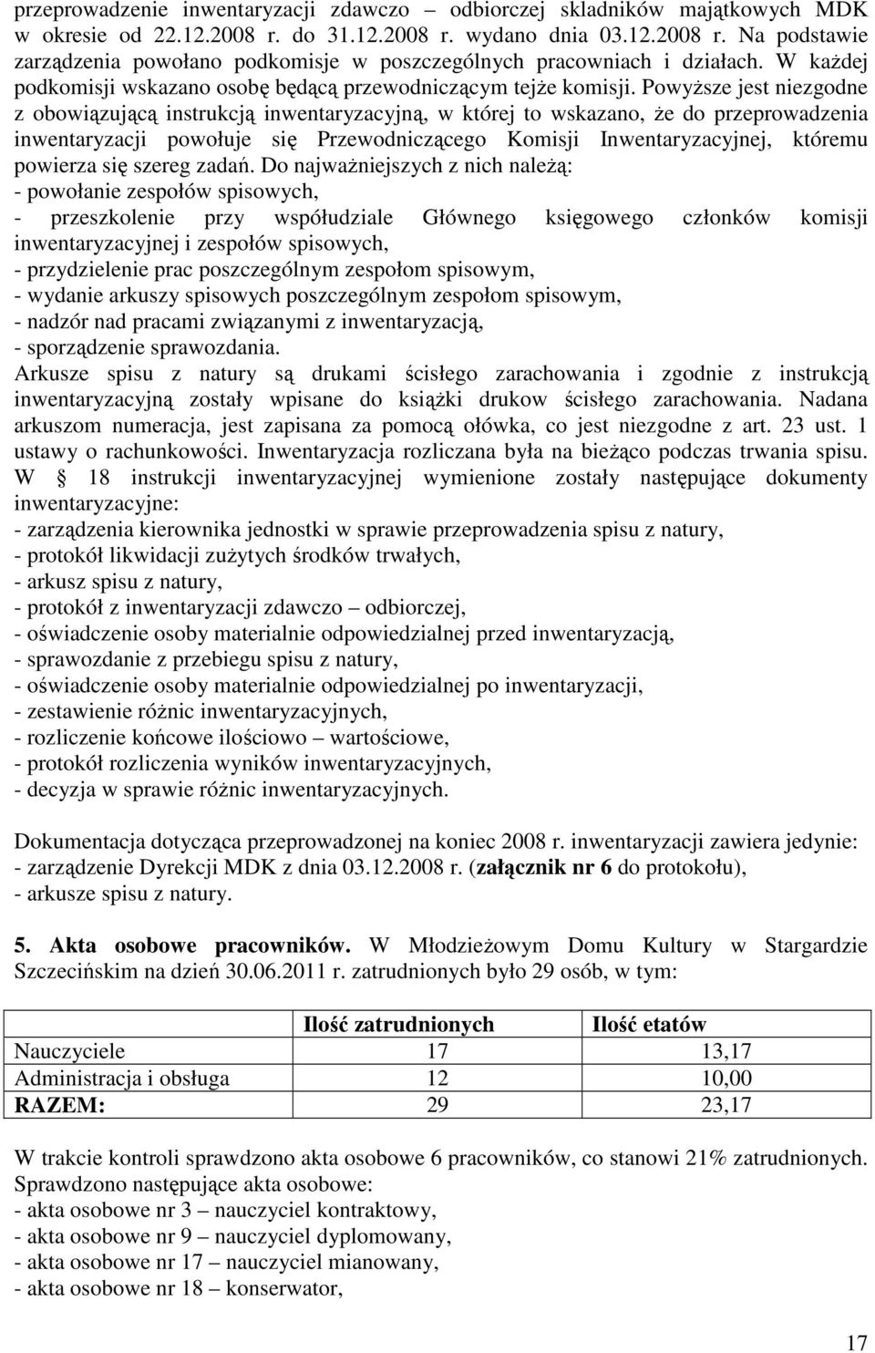 Powyższe jest niezgodne z obowiązującą instrukcją inwentaryzacyjną, w której to wskazano, że do przeprowadzenia inwentaryzacji powołuje się Przewodniczącego Komisji Inwentaryzacyjnej, któremu