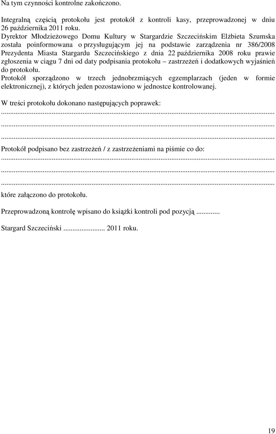 Szczecińskiego z dnia 22 października 2008 roku prawie zgłoszenia w ciągu 7 dni od daty podpisania protokołu zastrzeżeń i dodatkowych wyjaśnień do protokołu.