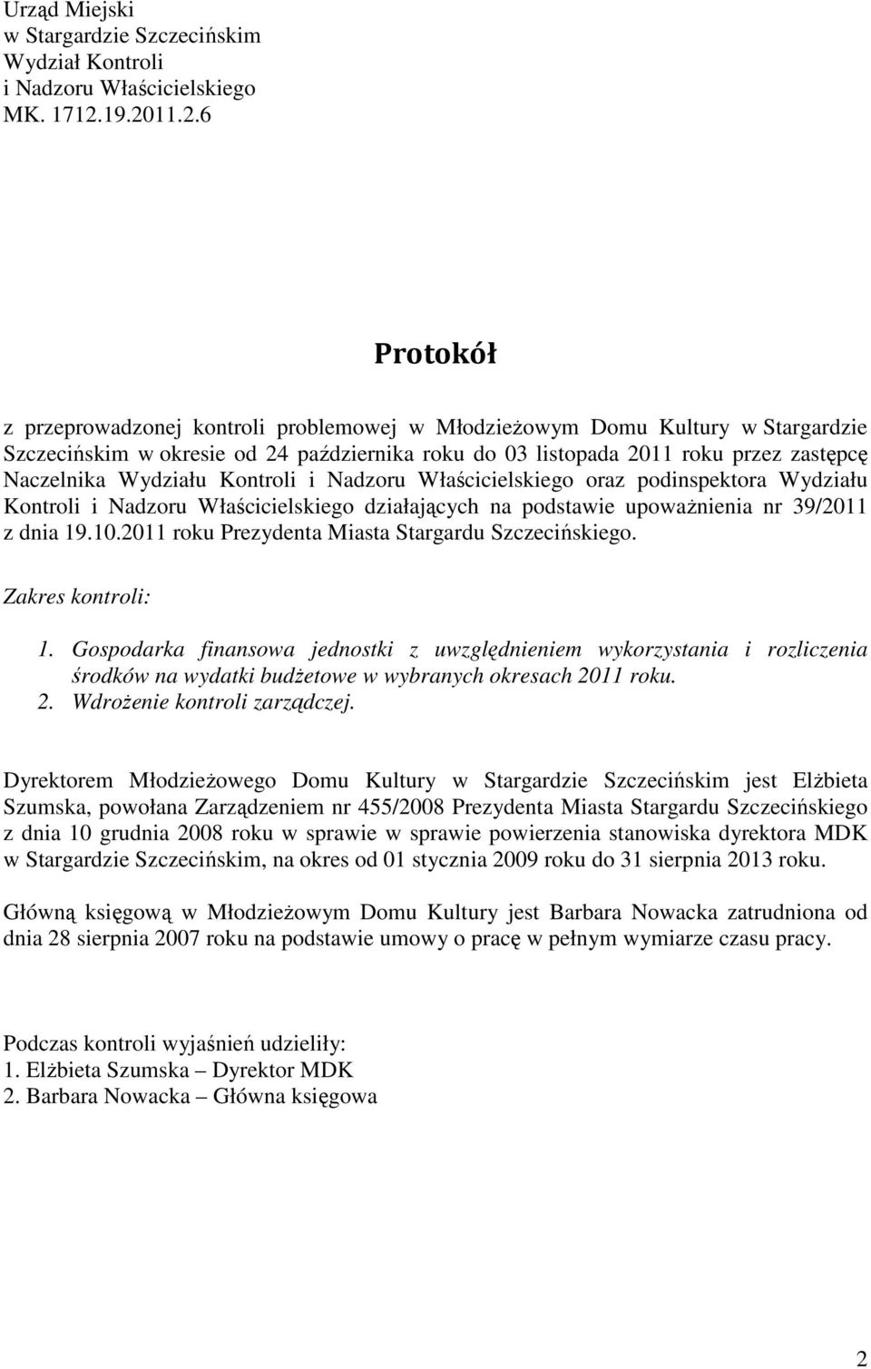 Naczelnika Wydziału Kontroli i Nadzoru Właścicielskiego oraz podinspektora Wydziału Kontroli i Nadzoru Właścicielskiego działających na podstawie upoważnienia nr 39/2011 z dnia 19.10.