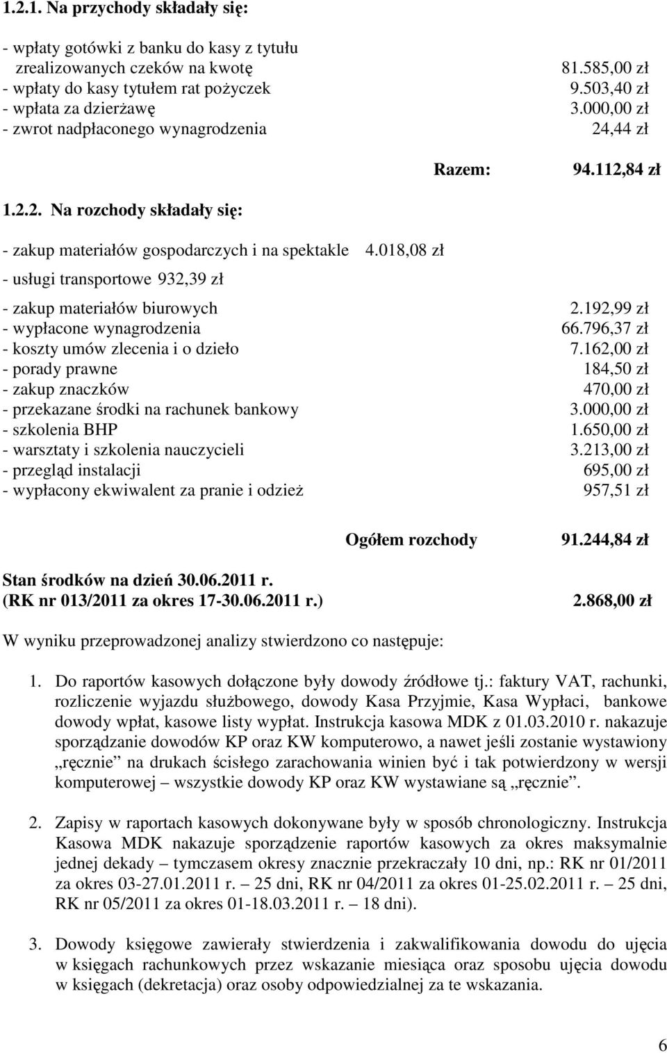 018,08 zł - usługi transportowe 932,39 zł - zakup materiałów biurowych 2.192,99 zł - wypłacone wynagrodzenia 66.796,37 zł - koszty umów zlecenia i o dzieło 7.