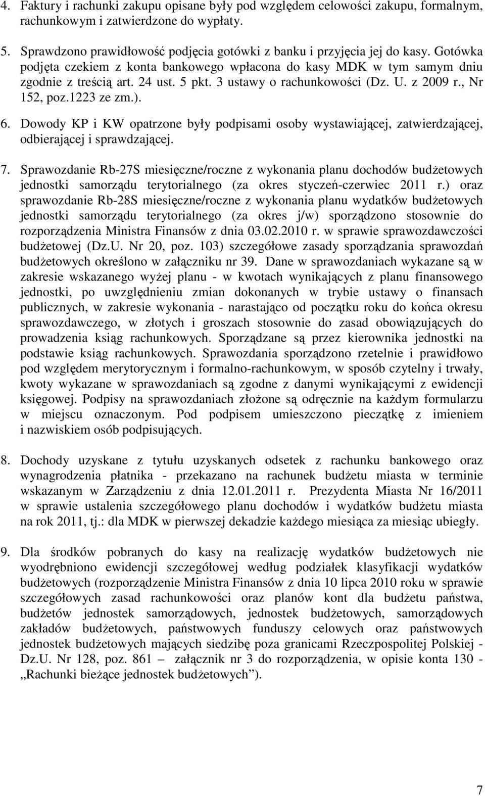 Dowody KP i KW opatrzone były podpisami osoby wystawiającej, zatwierdzającej, odbierającej i sprawdzającej. 7.