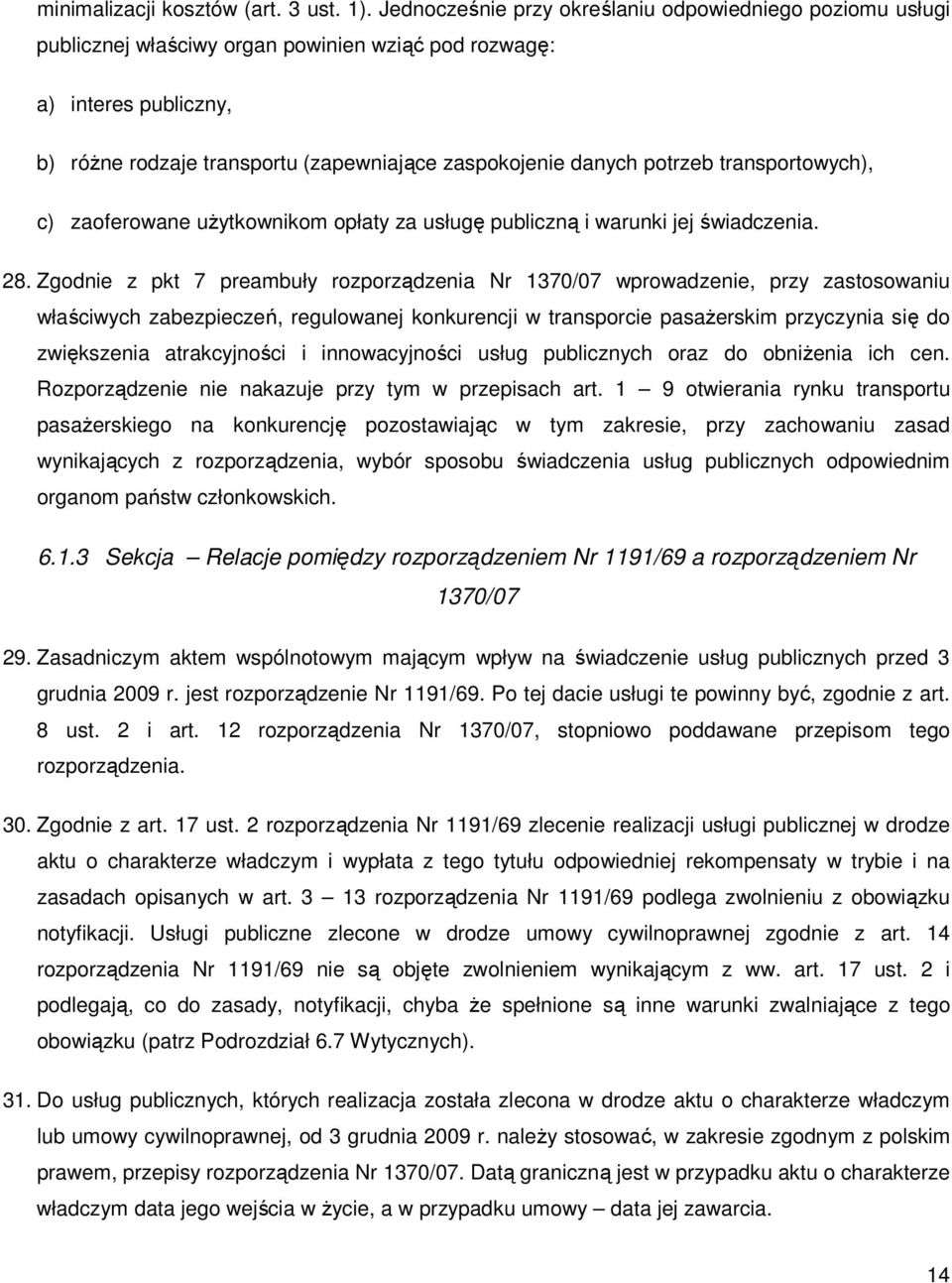 potrzeb transportowych), c) zaoferowane uŝytkownikom opłaty za usługę publiczną i warunki jej świadczenia. 28.