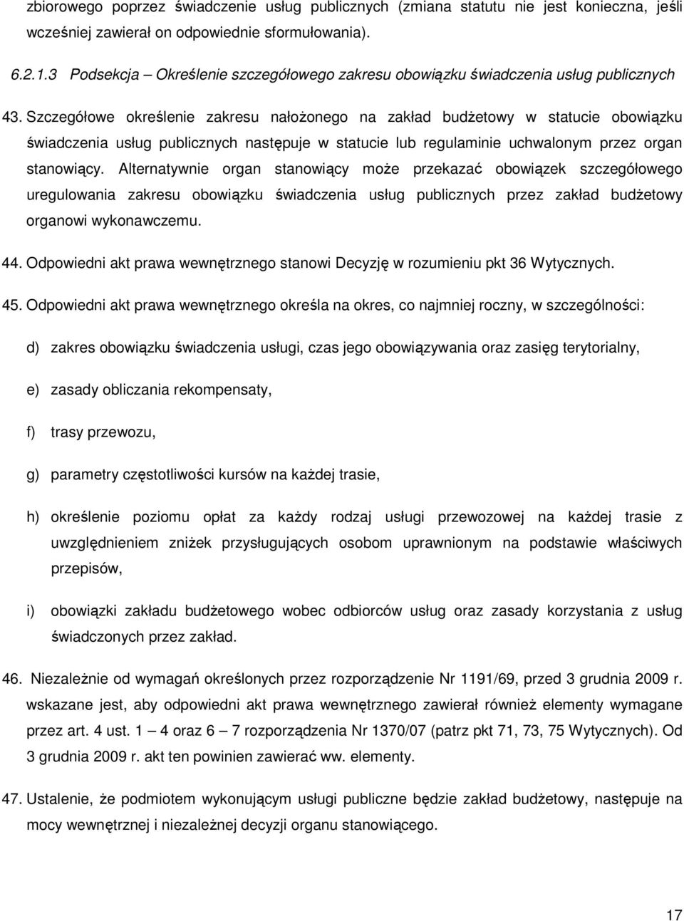 Szczegółowe określenie zakresu nałoŝonego na zakład budŝetowy w statucie obowiązku świadczenia usług publicznych następuje w statucie lub regulaminie uchwalonym przez organ stanowiący.