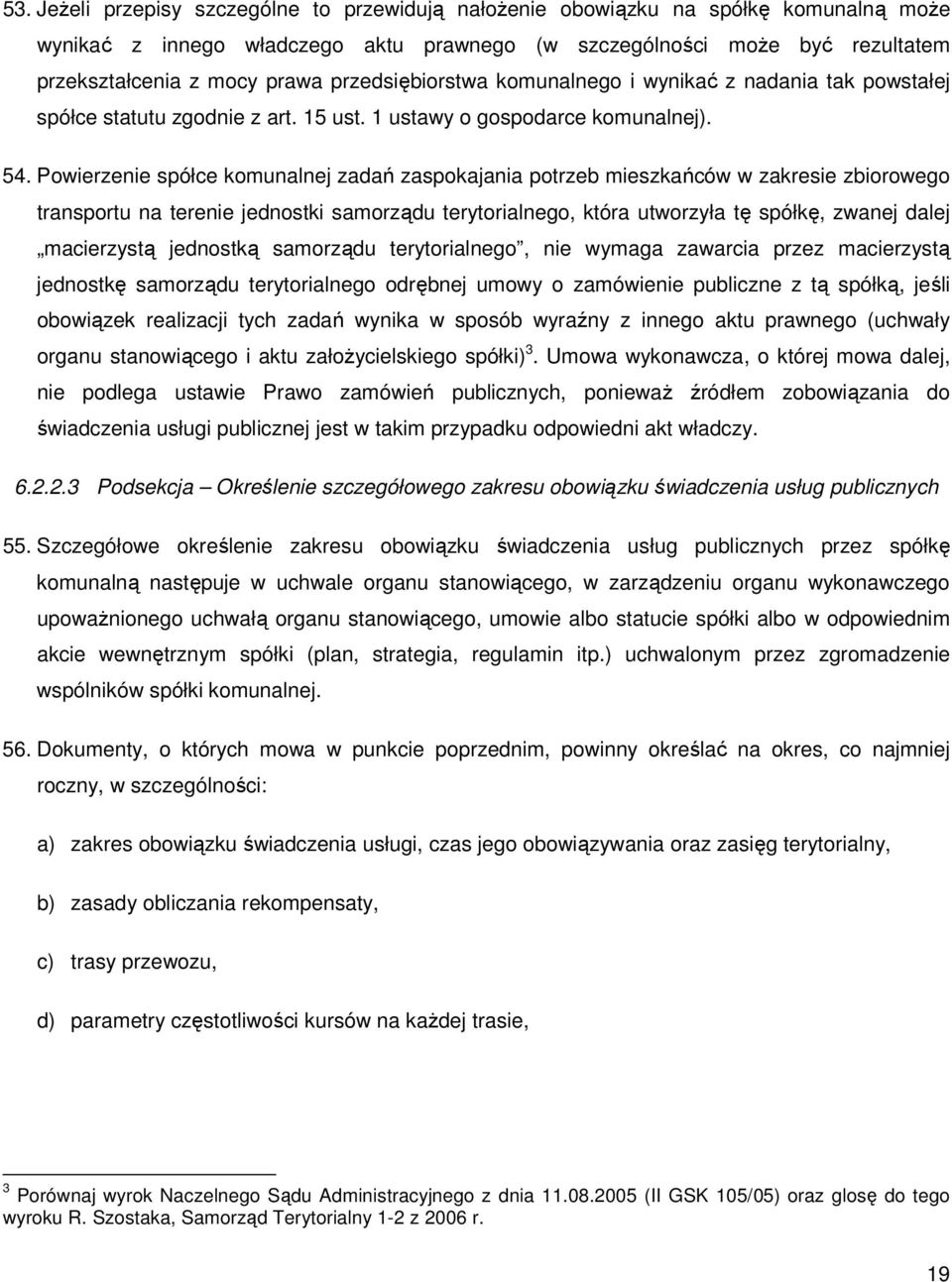 Powierzenie spółce komunalnej zadań zaspokajania potrzeb mieszkańców w zakresie zbiorowego transportu na terenie jednostki samorządu terytorialnego, która utworzyła tę spółkę, zwanej dalej