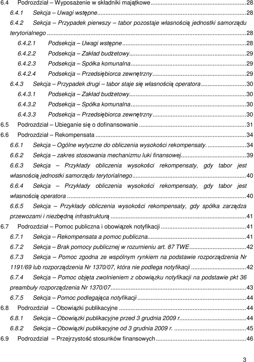 ..30 6.4.3.1 Podsekcja Zakład budŝetowy...30 6.4.3.2 Podsekcja Spółka komunalna...30 6.4.3.3 Podsekcja Przedsiębiorca zewnętrzny...30 6.5 Podrozdział Ubieganie się o dofinansowanie...31 6.