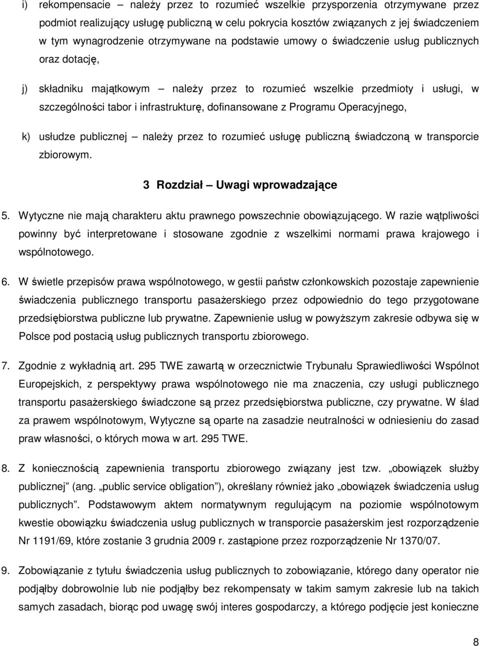 dofinansowane z Programu Operacyjnego, k) usłudze publicznej naleŝy przez to rozumieć usługę publiczną świadczoną w transporcie zbiorowym. 3 Rozdział Uwagi wprowadzające 5.