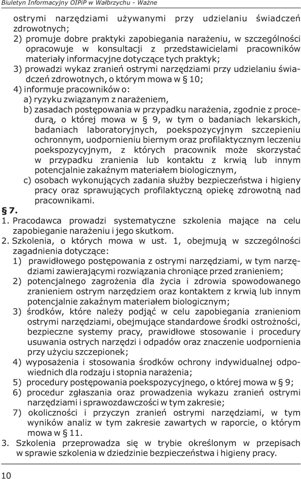 informuje pracowników o: a) ryzyku związanym z narażeniem, b) zasadach postępowania w przypadku narażenia, zgodnie z procedurą, o której mowa w 9, w tym o badaniach lekarskich, badaniach