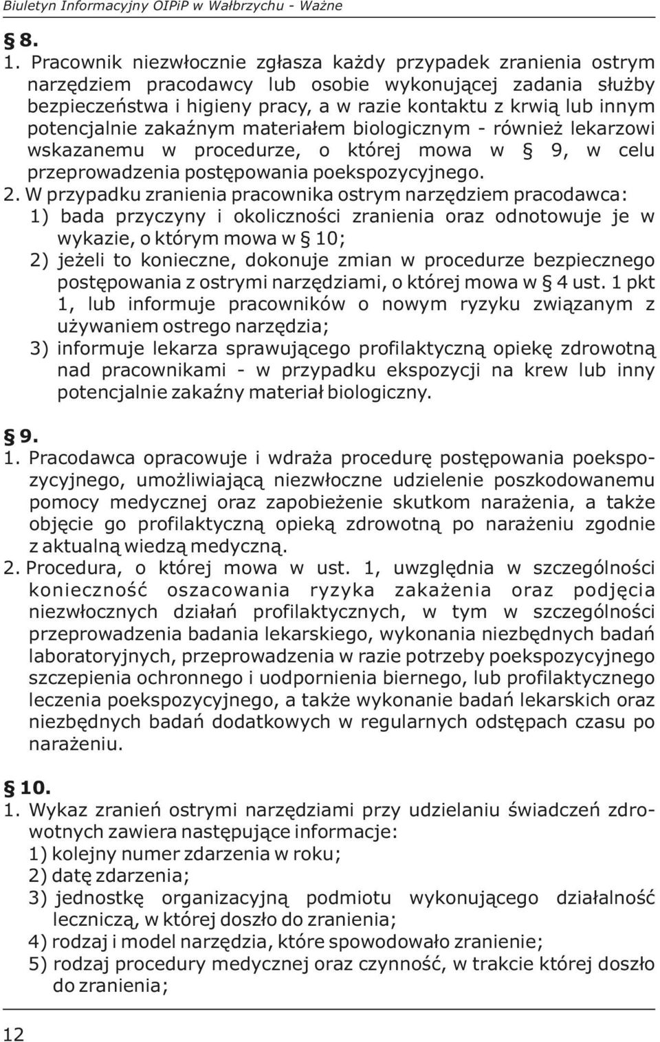 potencjalnie zakaźnym materiałem biologicznym - również lekarzowi wskazanemu w procedurze, o której mowa w 9, w celu przeprowadzenia postępowania poekspozycyjnego. 2.