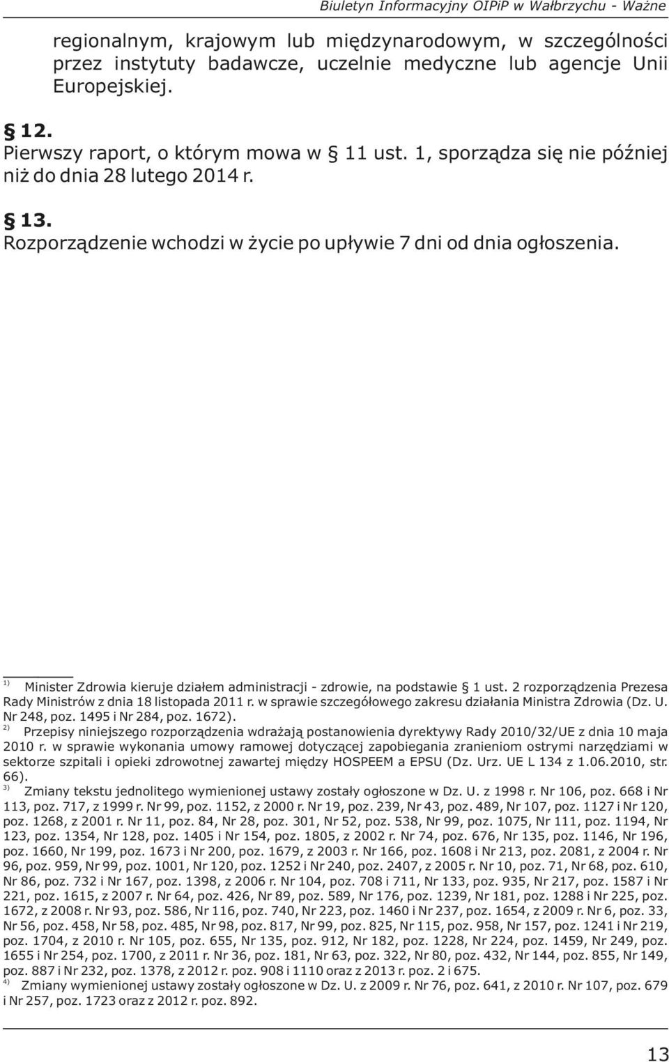 1) Minister Zdrowia kieruje działem administracji - zdrowie, na podstawie 1 ust. 2 rozporządzenia Prezesa Rady Ministrów z dnia 18 listopada 2011 r.