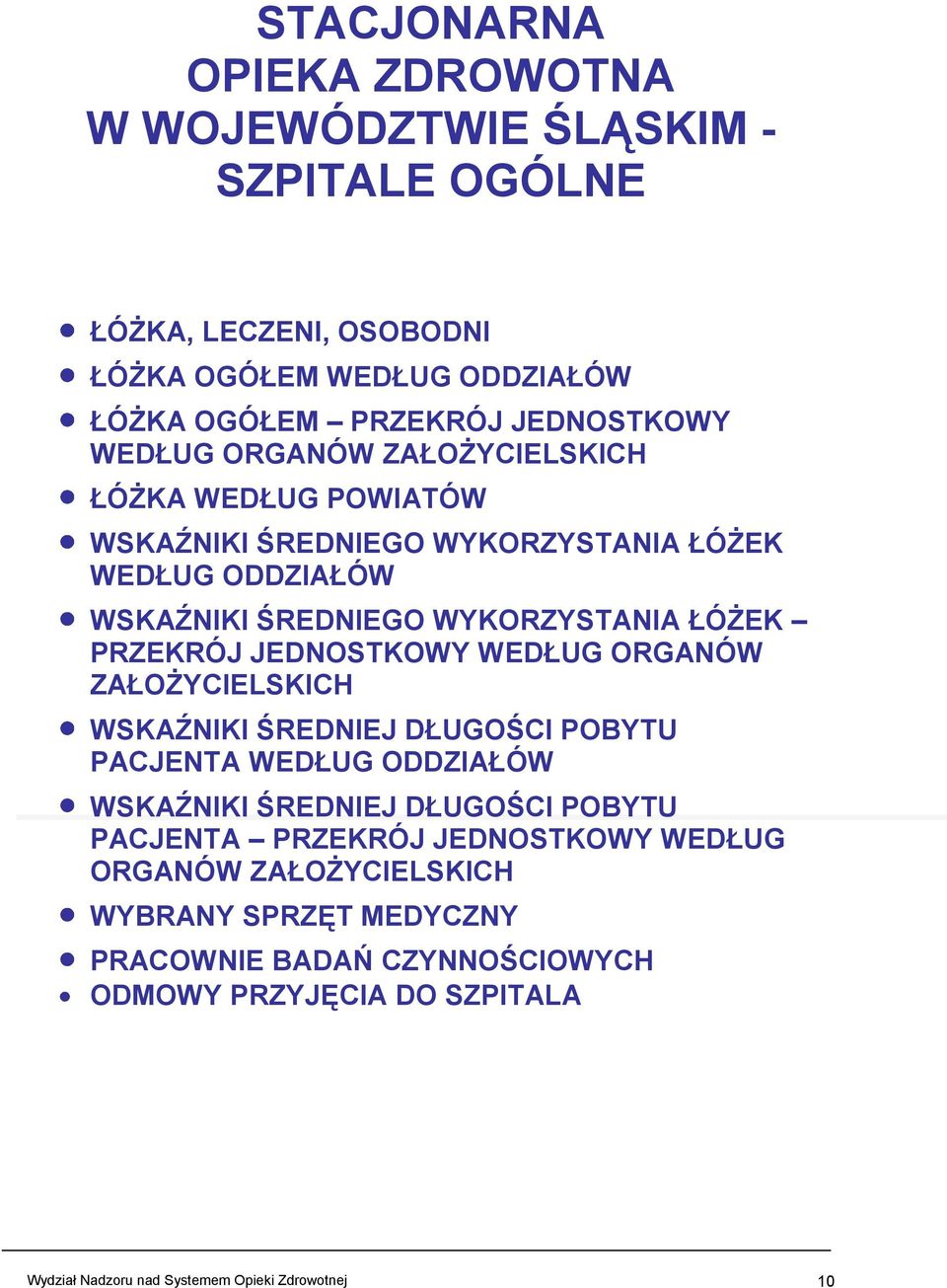 JEDNOSTKOWY WEDŁUG ORGANÓW ZAŁOŻYCIELSKICH WSKAŹNIKI ŚREDNIEJ DŁUGOŚCI POBYTU PACJENTA WEDŁUG ODDZIAŁÓW WSKAŹNIKI ŚREDNIEJ DŁUGOŚCI POBYTU PACJENTA PRZEKRÓJ