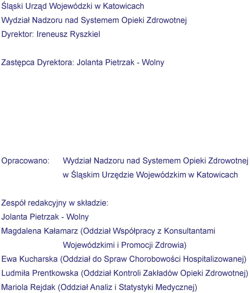 składzie: Jolanta Pietrzak - Wolny Magdalena Kałamarz (Oddział Współpracy z Konsultantami Wojewódzkimi i Promocji Zdrowia) Ewa Kucharska (Oddział