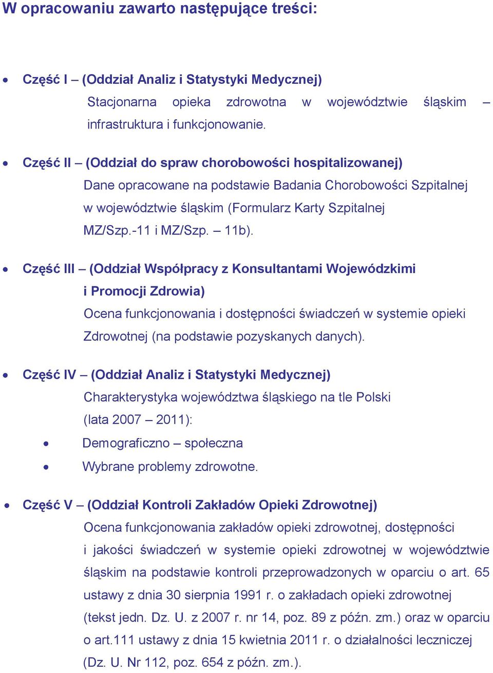 Część III (Oddział Współpracy z Konsultantami Wojewódzkimi i Promocji Zdrowia) Ocena funkcjonowania i dostępności świadczeń w systemie opieki Zdrowotnej (na podstawie pozyskanych danych).