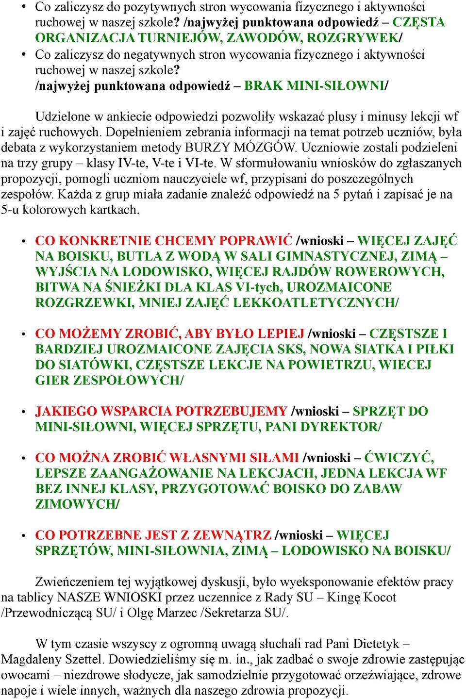 /najwyżej punktowana odpowiedź BRAK MINI-SIŁOWNI/ Udzielone w ankiecie odpowiedzi pozwoliły wskazać plusy i minusy lekcji wf i zajęć ruchowych.