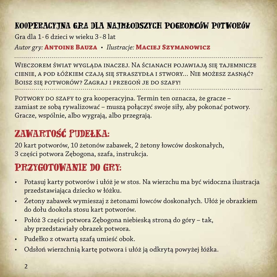 Termin ten oznacza, że gracze zamiast ze sobą rywalizować muszą połączyć swoje siły, aby pokonać potwory. Gracze, wspólnie, albo wygrają, albo przegrają.