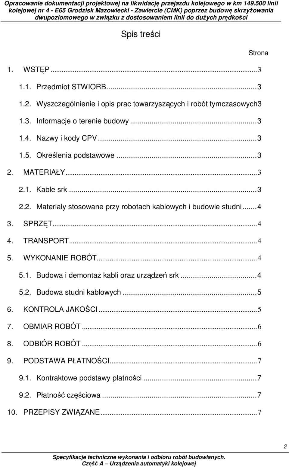 ..4 3. SPRZĘT...4 4. TRANSPORT...4 5. WYKONANIE ROBÓT...4 5.1. Budowa i demontaŝ kabli oraz urządzeń srk...4 5.2. Budowa studni kablowych...5 6. KONTROLA JAKOŚCI.