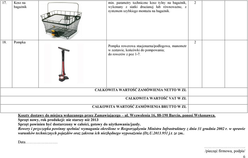 CAŁKOWITA WARTOŚĆ ZAMÓWIENIA NETTO W ZŁ CAŁKOWITA WARTOŚĆ VAT W ZŁ CAŁKOWITA WARTOŚĆ ZAMÓWIENIA BRUTTO W ZŁ Koszty dostawy do miejsca wskazanego przez Zamawiającego ul.