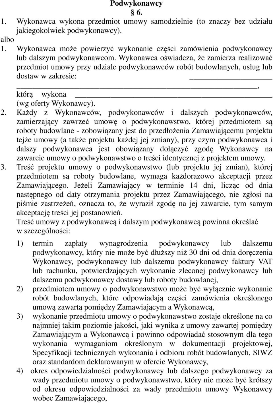 Wykonawca oświadcza, że zamierza realizować przedmiot umowy przy udziale podwykonawców robót budowlanych, usług lub dostaw w zakresie:, którą wykona (wg oferty Wykonawcy). 2.