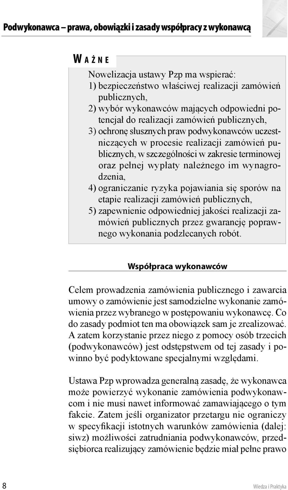 pełnej wypłaty należnego im wynagrodzenia, 4) ograniczanie ryzyka pojawiania się sporów na etapie realizacji zamówień publicznych, 5) zapewnienie odpowiedniej jakości realizacji zamówień publicznych