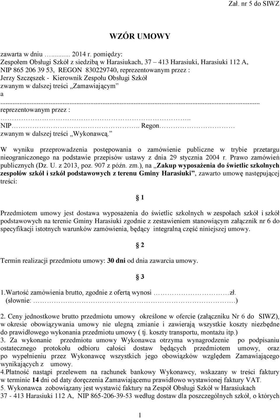 Szkół zwanym w dalszej treści Zamawiającym a... reprezentowanym przez :.. NIP.. Regon zwanym w dalszej treści Wykonawcą.