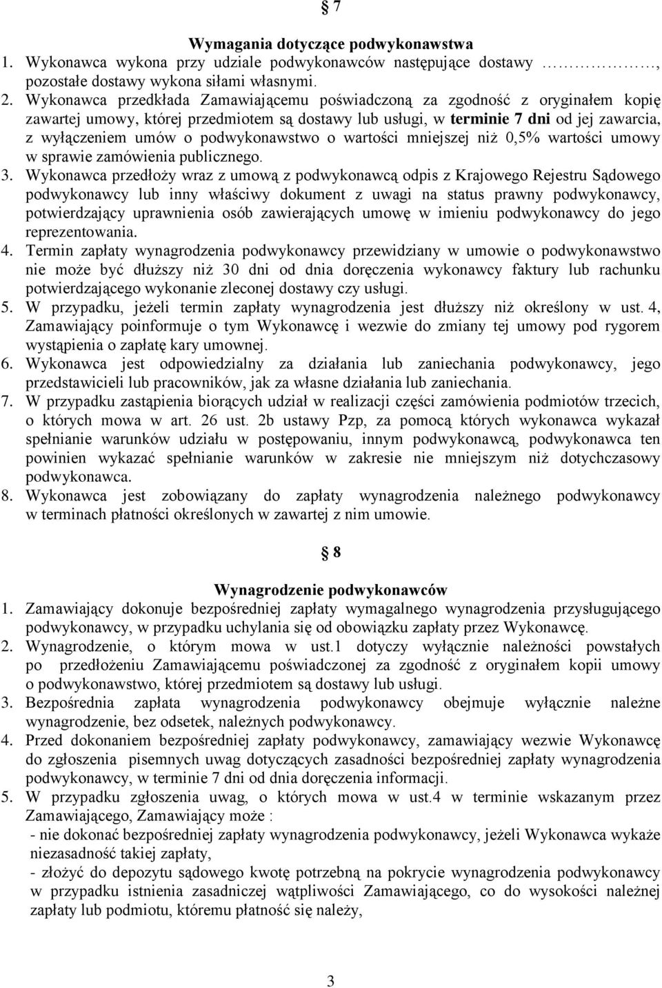 podwykonawstwo o wartości mniejszej niż 0,5% wartości umowy w sprawie zamówienia publicznego. 3.