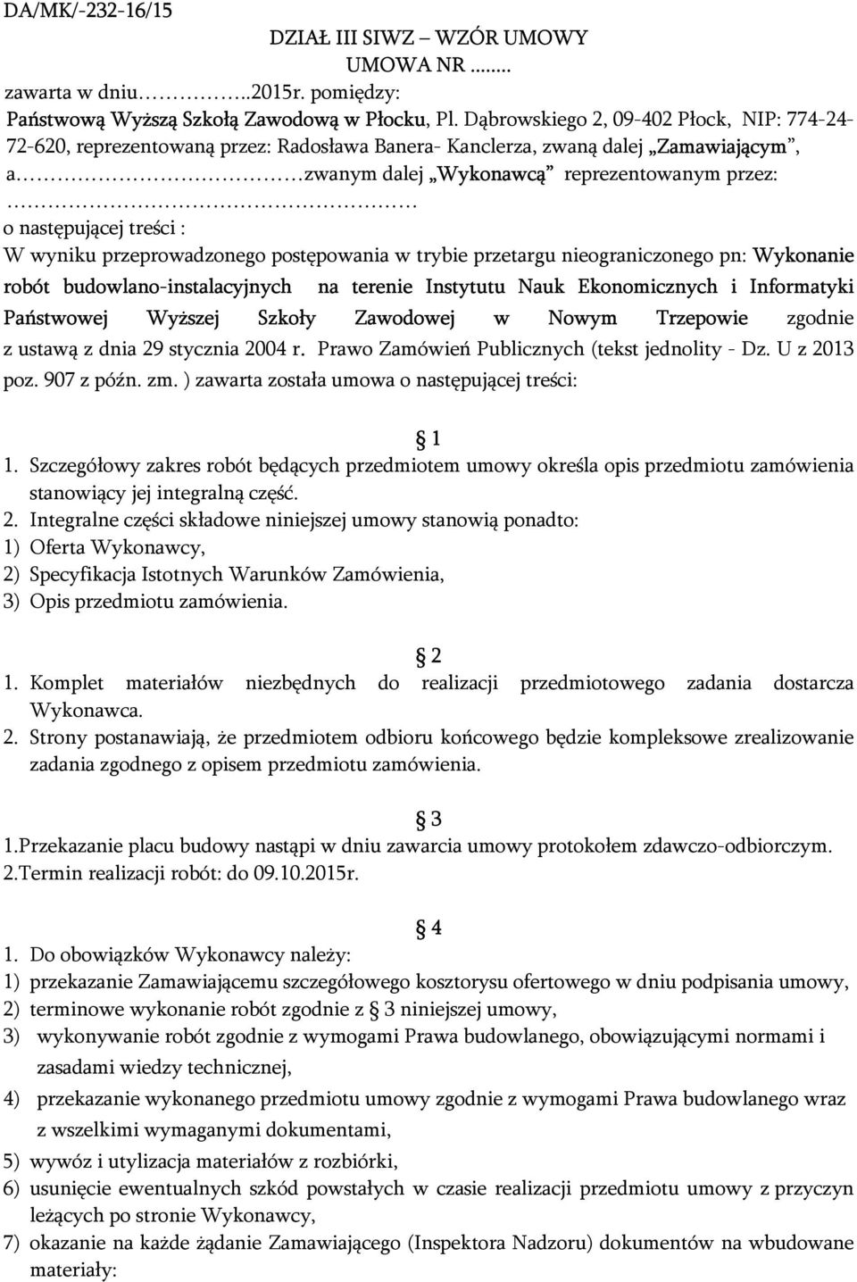 W wyniku przeprowadzonego postępowania w trybie przetargu nieograniczonego pn: Wykonanie robót budowlano-instalacyjnych na terenie Instytutu Nauk Ekonomicznych i Informatyki Państwowej Wyższej Szkoły