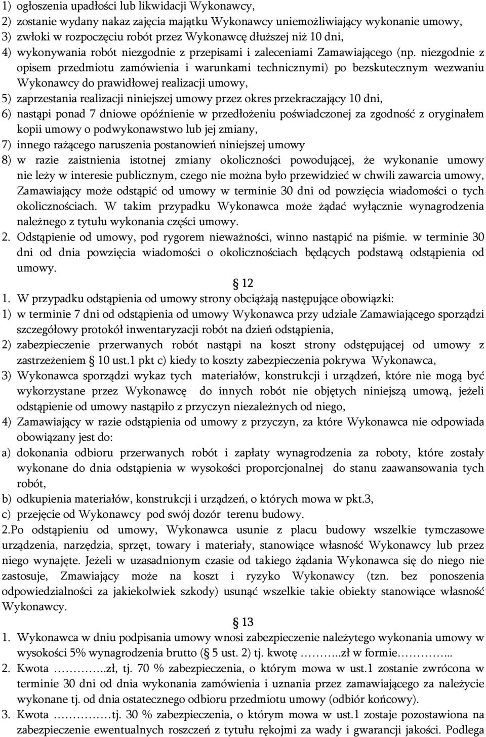 niezgodnie z opisem przedmiotu zamówienia i warunkami technicznymi) po bezskutecznym wezwaniu Wykonawcy do prawidłowej realizacji umowy, 5) zaprzestania realizacji niniejszej umowy przez okres