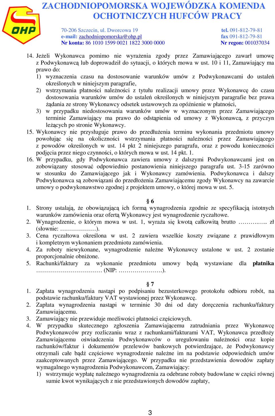 realizacji umowy przez Wykonawcę do czasu dostosowania warunków umów do ustaleń określonych w niniejszym paragrafie bez prawa żądania ze strony Wykonawcy odsetek ustawowych za opóźnienie w płatności,