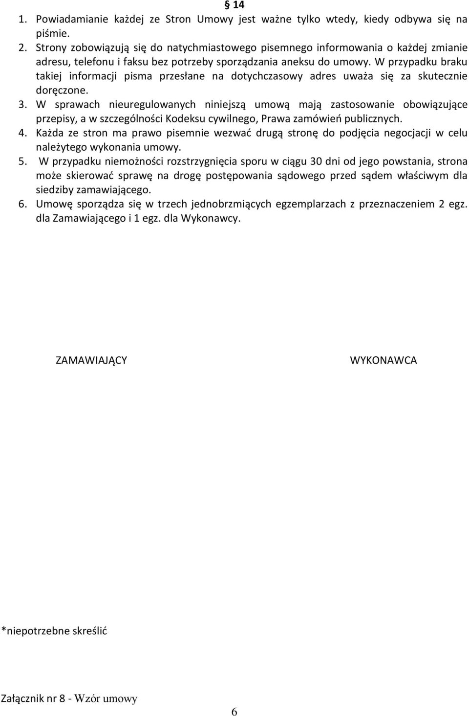 W przypadku braku takiej informacji pisma przesłane na dotychczasowy adres uważa się za skutecznie doręczone. 3.