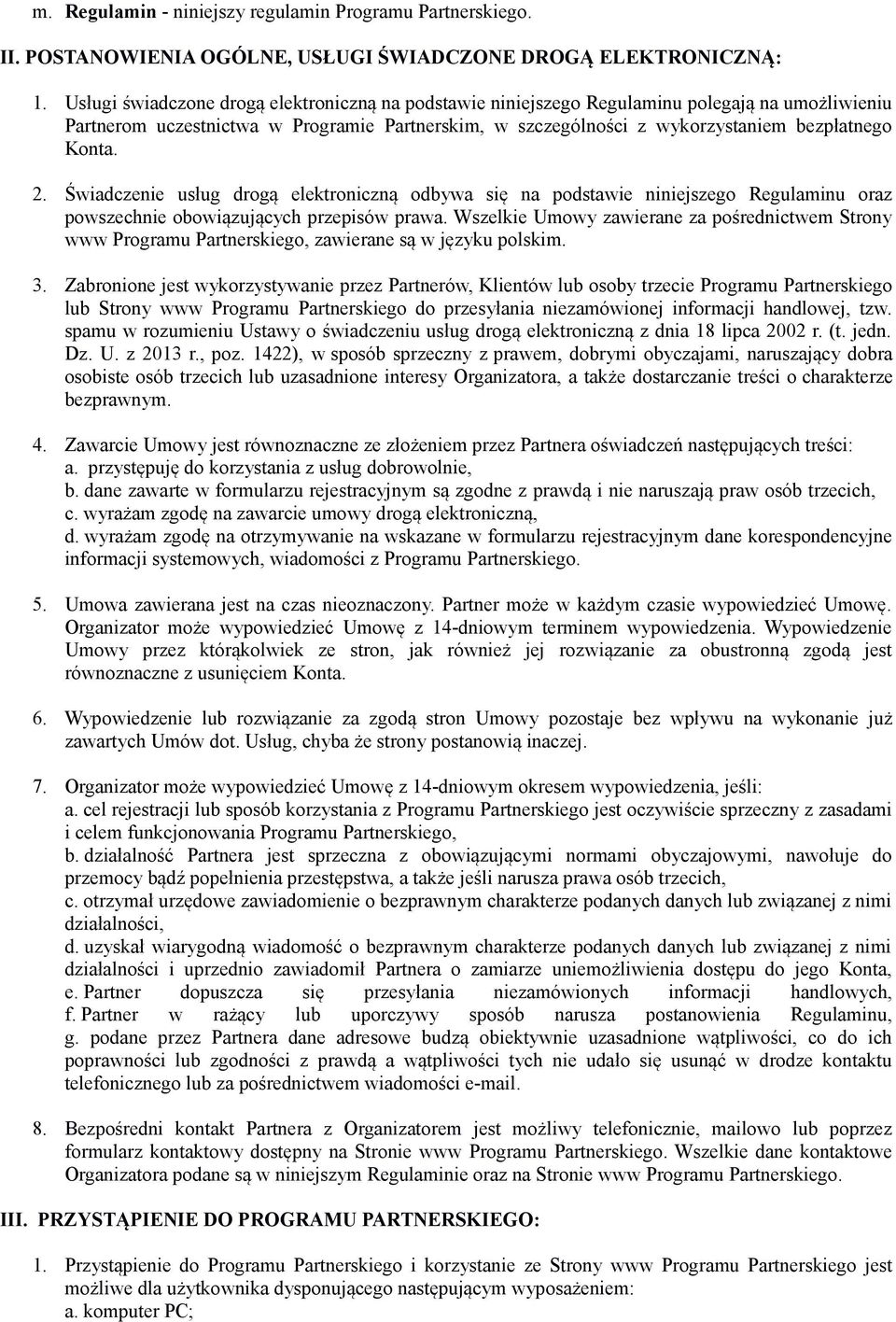 2. Świadczenie usług drogą elektroniczną odbywa się na podstawie niniejszego Regulaminu oraz powszechnie obowiązujących przepisów prawa.