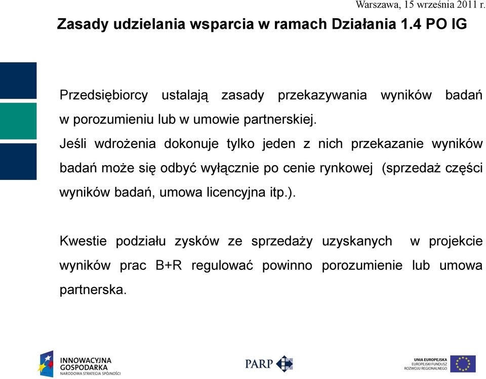 Jeśli wdrożenia dokonuje tylko jeden z nich przekazanie wyników badań może się odbyć wyłącznie po cenie rynkowej