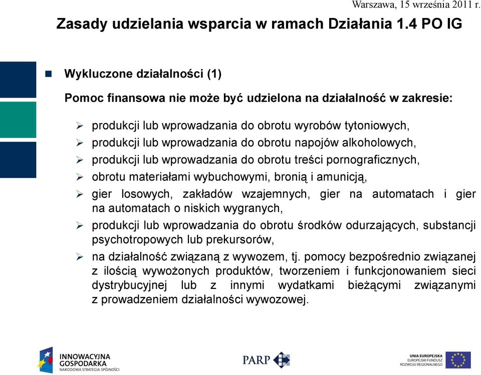 napojów alkoholowych, produkcji lub wprowadzania do obrotu treści pornograficznych, obrotu materiałami wybuchowymi, bronią i amunicją, gier losowych, zakładów wzajemnych, gier na automatach i gier na