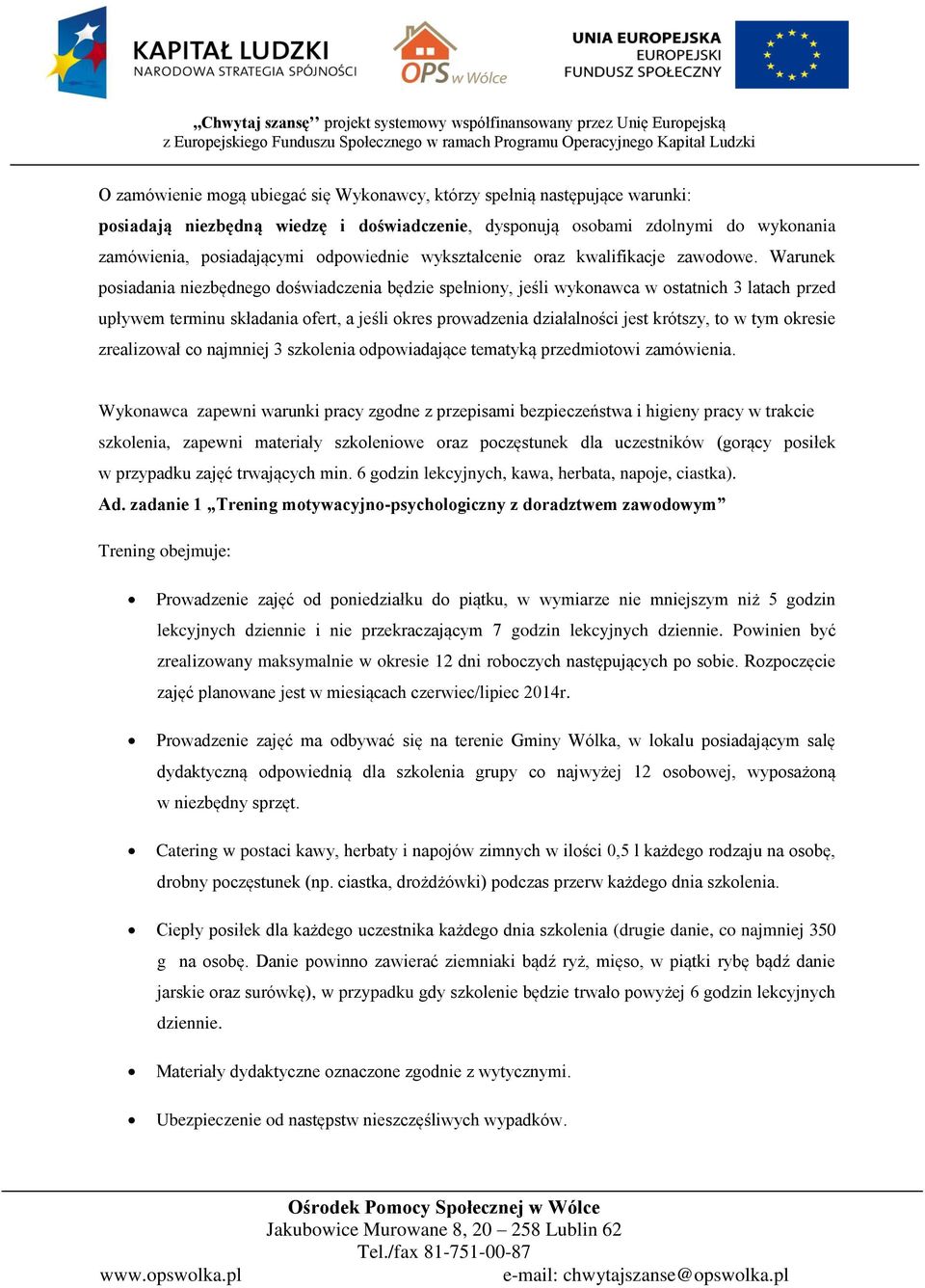 Warunek posiadania niezbędnego doświadczenia będzie spełniony, jeśli wykonawca w ostatnich 3 latach przed upływem terminu składania ofert, a jeśli okres prowadzenia działalności jest krótszy, to w