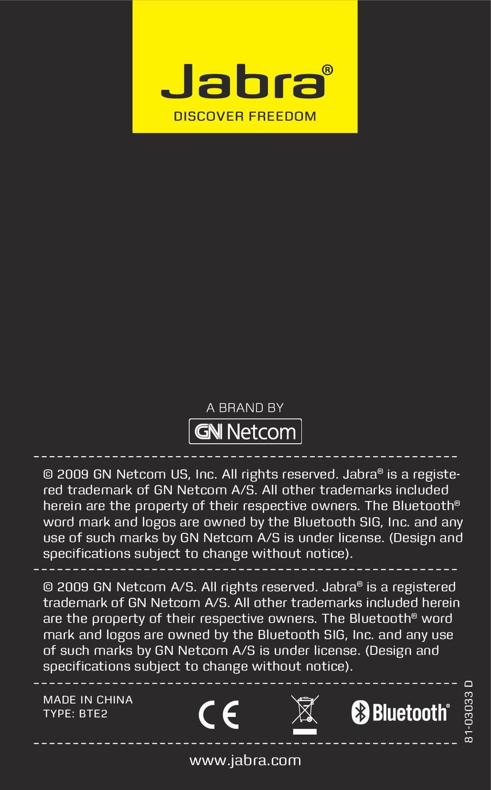 2009 GN Netcom A/S. All rights reserved. Jabra is a registered trademark of GN Netcom A/S. All other trademarks included herein are the property of their respective owners.
