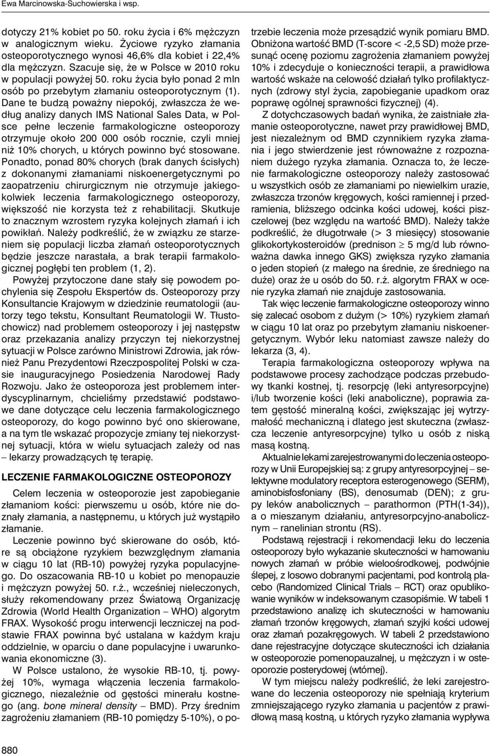 Dane te budzą poważny niepokój, zwłaszcza że według analizy danych IMS National Sales Data, w Polsce pełne leczenie farmakologiczne osteoporozy otrzymuje około 200 000 osób rocznie, czyli mniej niż