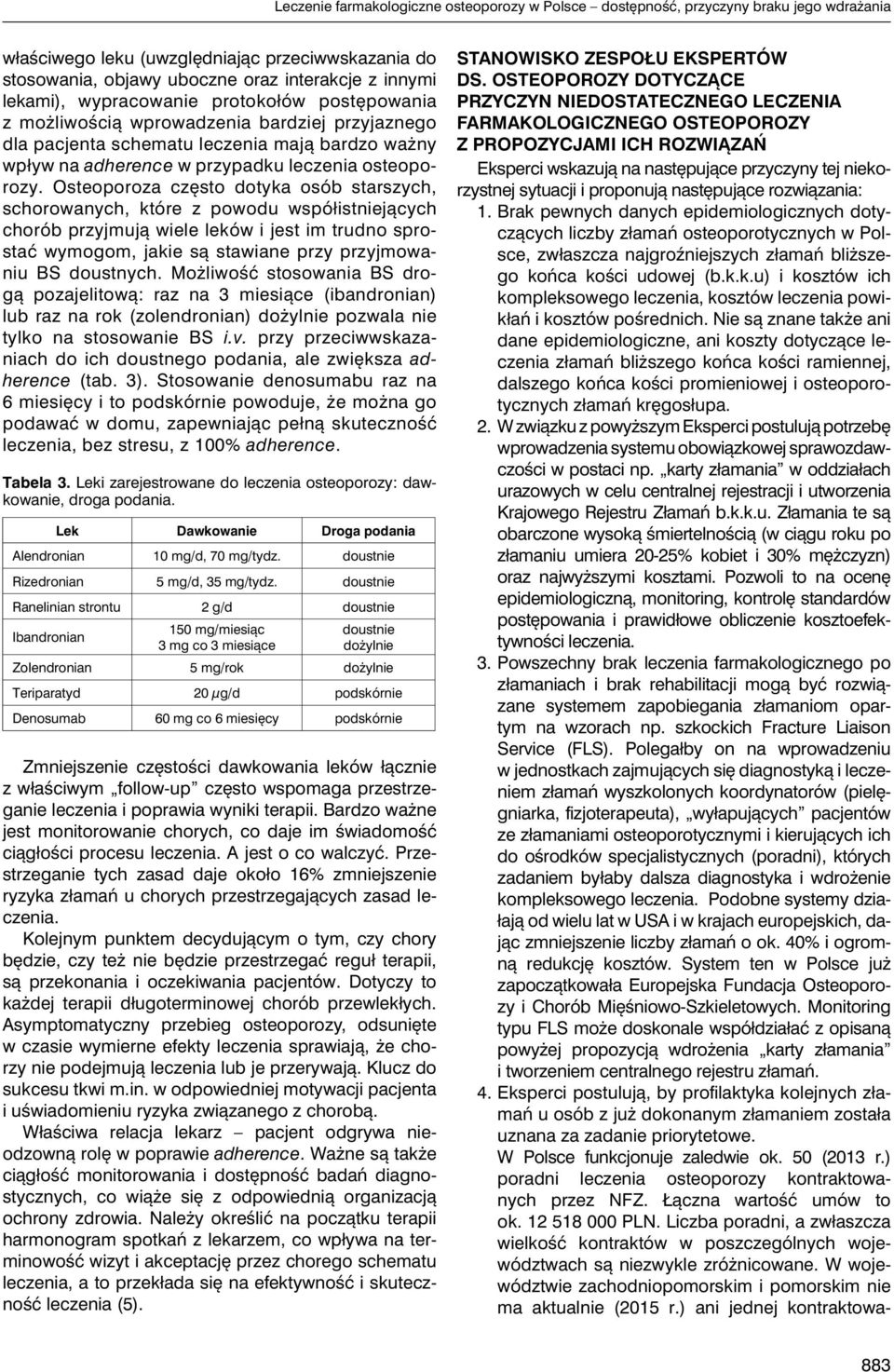 Osteoporoza często dotyka osób starszych, schorowanych, które z powodu współistniejących chorób przyjmują wiele leków i jest im trudno sprostać wymogom, jakie są stawiane przy przyjmowaniu BS