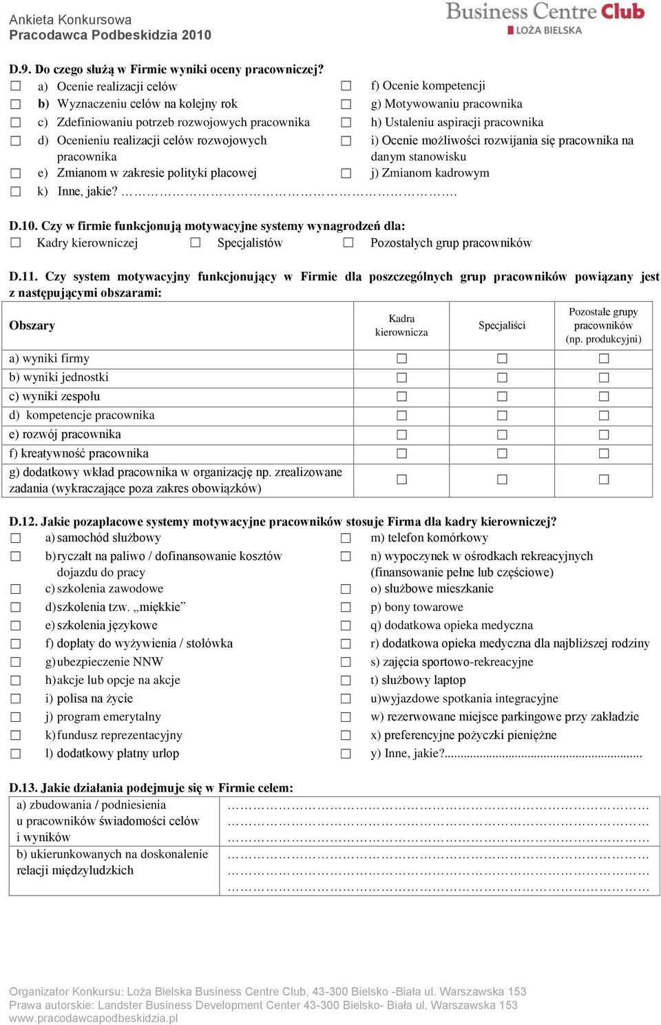 Ocenieniu realizacji celów rozwojowych pracownika i) Ocenie możliwości rozwijania się pracownika na danym stanowisku e) Zmianom w zakresie polityki płacowej j) Zmianom kadrowym k) Inne, jakie?. D.10.