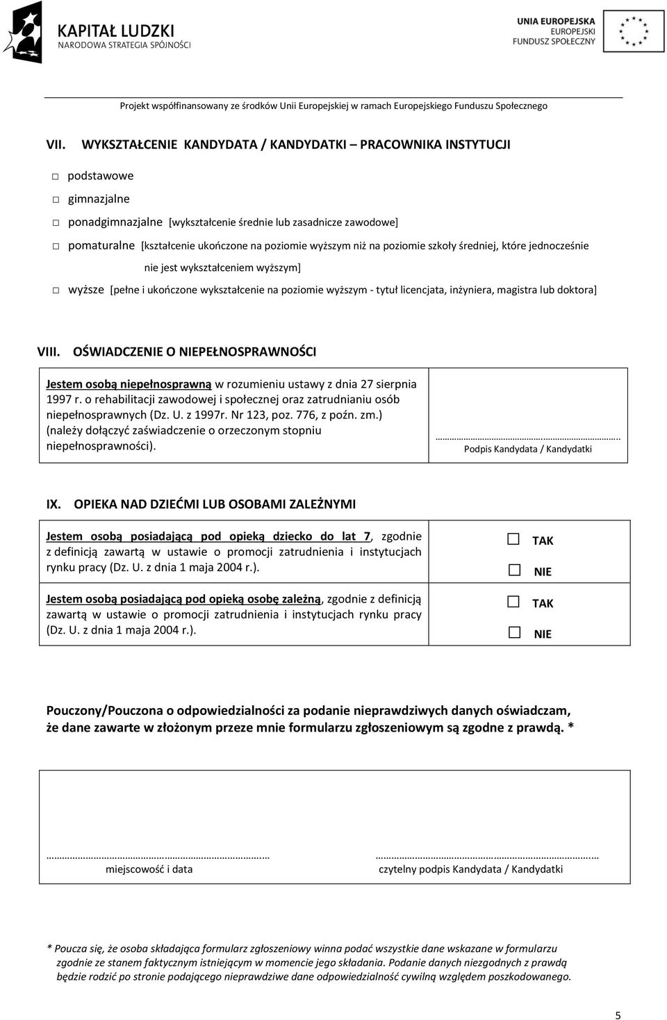 doktora] VIII. OŚWIADCZENIE O NIEPEŁNOSPRAWNOŚCI Jestem osobą niepełnosprawną w rozumieniu ustawy z dnia 27 sierpnia 1997 r.