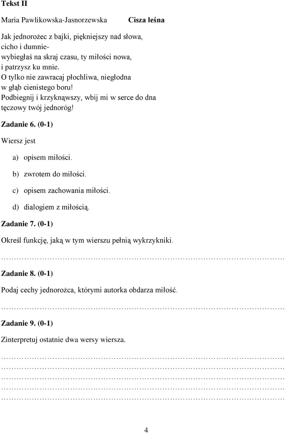 Zadanie 6. (0-1) Wiersz jest a) opisem miłości. b) zwrotem do miłości. c) opisem zachowania miłości. d) dialogiem z miłością. Zadanie 7.