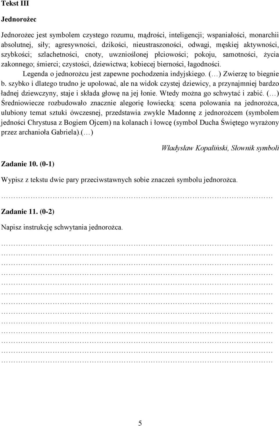 Legenda o jednorożcu jest zapewne pochodzenia indyjskiego. ( ) Zwierzę to biegnie b.