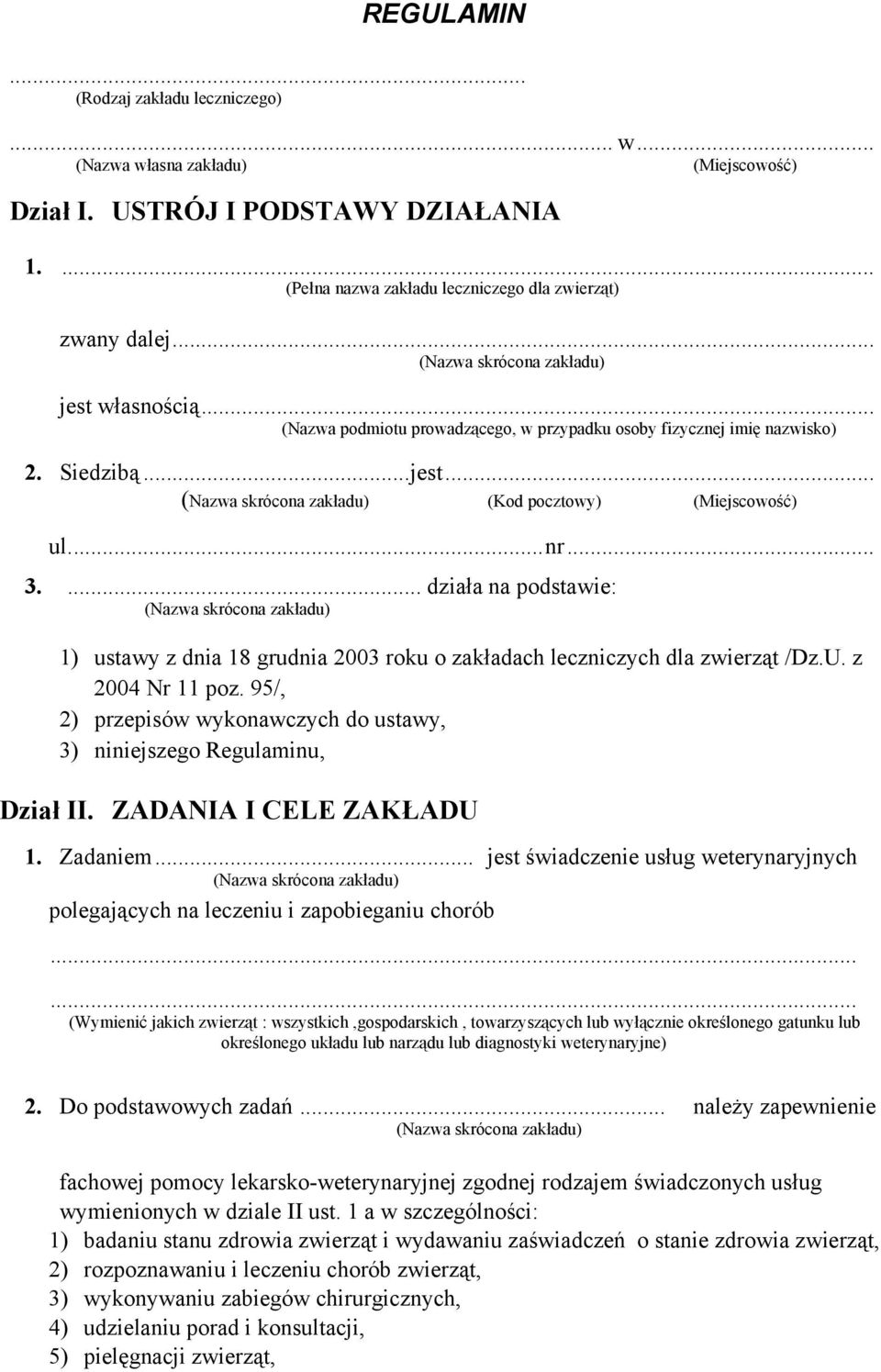 ... działa na podstawie: 1) ustawy z dnia 18 grudnia 2003 roku o zakładach leczniczych dla zwierząt /Dz.U. z 2004 Nr 11 poz.