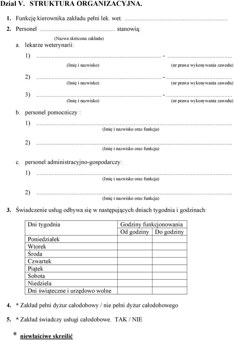 Świadczenie usług odbywa się w następujących dniach tygodnia i godzinach: Dni tygodnia Poniedziałek Wtorek Środa Czwartek Piątek Sobota Niedziela Dni